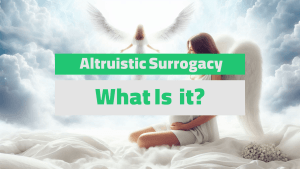 What Is Altruistic Surrogacy